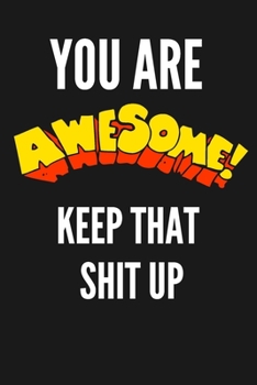 Paperback You Are Awesome Keep That Shit Up: Funny Journal, Funny Notebook Book