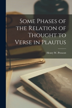 Paperback Some Phases of the Relation of Thought to Verse in Plautus [microform] Book