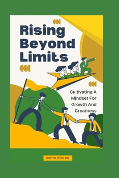 RISING BEYOND LIMITS: Cultivating A Mindset For Growth And Greatness