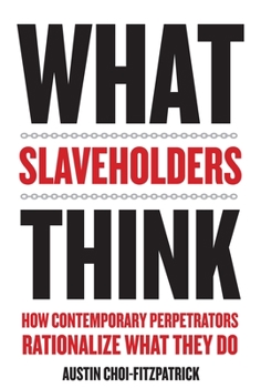 Paperback What Slaveholders Think: How Contemporary Perpetrators Rationalize What They Do Book
