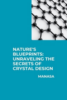 Paperback Nature's Blueprints: Unraveling the Secrets of Crystal Design Book