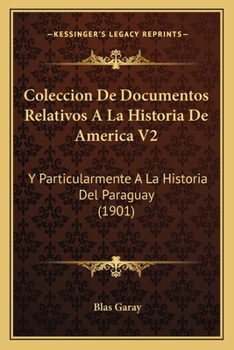 Paperback Coleccion De Documentos Relativos A La Historia De America V2: Y Particularmente A La Historia Del Paraguay (1901) [Spanish] Book