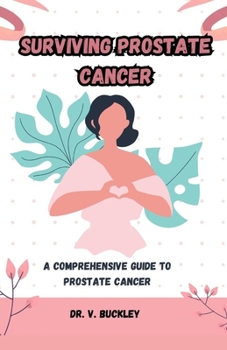 Paperback Surviving Prostate Cancer: A Comprehensive Guide to Prostate Cancer Book