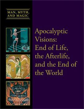 Apocalyptic Visions: End of Life, the Afterlife, and the End of the World - Book  of the Man, Myth, and Magic ®