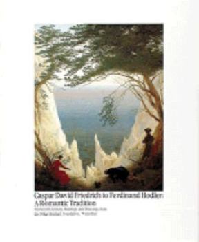 Hardcover Caspar David Friedrich to Ferdinand Hodler, a Romantic Tradition: Nineteenth-Century Paintings and Drawings from the Oskar Reinhart Foundation, Winter Book