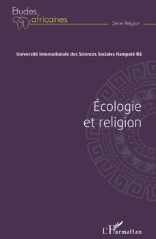 Écologie et religion: Actes du colloque du 1er, 2 et 3 septembre 2011 (Études Africaines) (French Edition)
