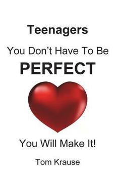 Paperback TEENAGERS - You Don't Have To Be Perfect: You Will Make It! Book