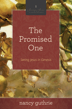 The Promised One (A 10-week Bible Study): Seeing Jesus in Genesis - Book #1 of the Seeing Jesus in the Old Testament