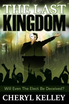 Paperback The Last Kingdom: Will Even The Elect Be Deceived? Book
