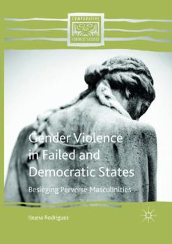 Paperback Gender Violence in Failed and Democratic States: Besieging Perverse Masculinities Book
