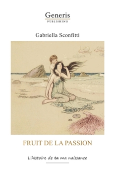 Paperback Fruit de la passion: L'histoire de ta ma naissanc [French] Book
