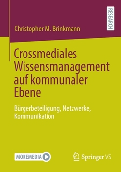 Paperback Crossmediales Wissensmanagement Auf Kommunaler Ebene: Bürgerbeteiligung, Netzwerke, Kommunikation [German] Book