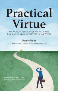 Paperback Practical Virtue: An Actionable Guide to Help You Become a Leader Worth Following Book