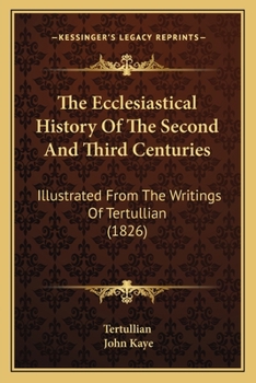 Paperback The Ecclesiastical History Of The Second And Third Centuries: Illustrated From The Writings Of Tertullian (1826) Book