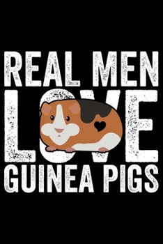 Paperback Real Men Love Guinea Pigs: Guinea Pigs Life Journal Notebook - Guinea Pigs Lover Gifts - Cute Guinea Pigs Lover Notebook Journal - Guinea Pig Own Book