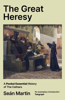 Great Heresy : A Pocket Essential History of the Cathars