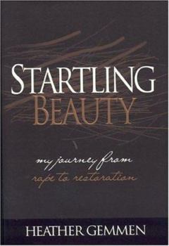 Hardcover Startling Beauty: My Journey from Rape to Restoration Book