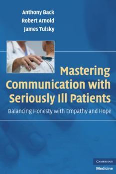 Paperback Mastering Communication with Seriously Ill Patients: Balancing Honesty with Empathy and Hope Book