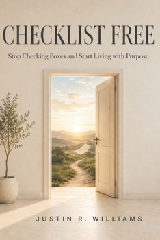 Checklist Free: Stop Checking Boxes and Start Living with Purpose