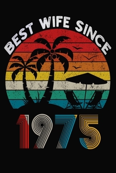 Best Wife Since 1975: Married Since 1975 Gift For Wife / Wedding Anniversary Journal / Notebook / Diary / Unique Card Alternative For Her ( 6 x 9 Blank Lined Paperback )