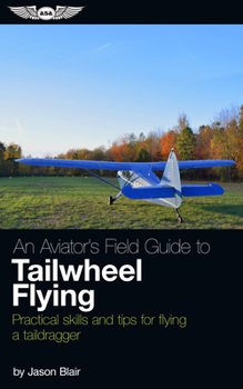Paperback An Aviator's Field Guide to Tailwheel Flying: Practical Skills and Tips for Flying a Taildragger Book