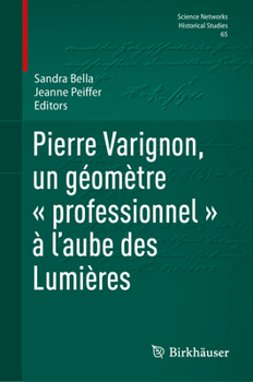 Pierre Varignon, un géomètre « professionnel » à l’aube des Lumières (Science Networks. Historical Studies, 65) (French Edition)