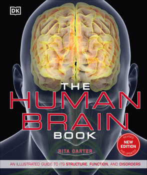 Hardcover The Human Brain Book: An Illustrated Guide to Its Structure, Function, and Disorders Book