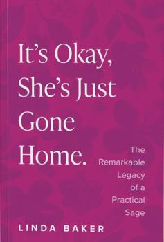 Paperback It's Okay, She's Just Gone Home: The Remarkable Legacy of a Practical Sage Book
