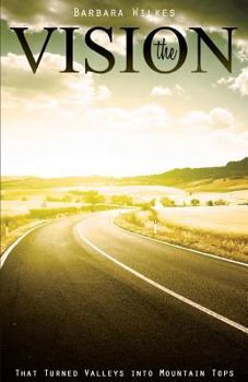 Paperback The Vision: That Turned Valleys into Mountain Tops Book