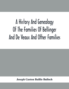 Paperback A History And Genealogy Of The Families Of Bellinger And De Veaux And Other Families Book