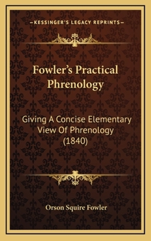 Hardcover Fowler's Practical Phrenology: Giving A Concise Elementary View Of Phrenology (1840) Book
