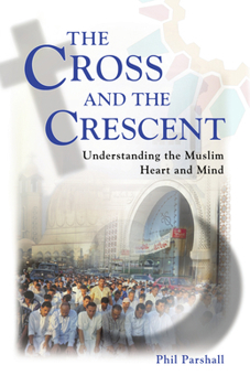 Paperback The Cross and the Crescent: Understanding the Muslim Heart & Mind Book