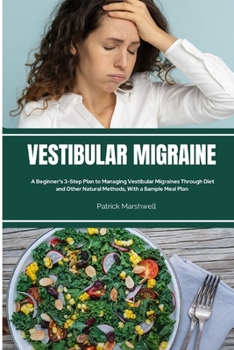 Paperback Vestibular Migraine: A Beginner's 3-Step Plan to Managing Vestibular Migraines Through Diet and Other Natural Methods, With a Sample Meal P Book