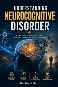 Paperback Understanding Neurocognitive Disorder: A Clear Educational Guide to Cognitive Impairment Conditions and Brain Function Decline Book