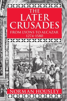 Paperback The Later Crusades, 1274-1580: From Lyons to Alcazar Book