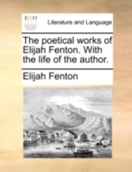 Paperback The Poetical Works of Elijah Fenton. with the Life of the Author. Book