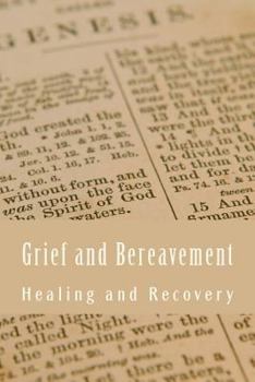Grief and Bereavement Healing and Recovery: Faith Based Devotional Kit