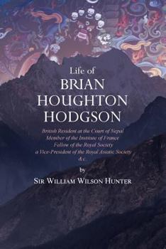 Paperback Life of Brian Houghton Hodgson: British Resident at the Court of Nepal, Member of the Institute of France; Fellow of the Royal Society; a Vice-Preside Book