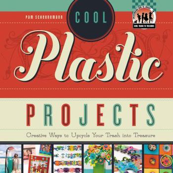 Library Binding Cool Plastic Projects: Creative Ways to Upcycle Your Trash Into Treasure: Creative Ways to Upcycle Your Trash Into Treasure Book