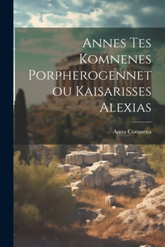 Paperback Annes Tes Komnenes Porpherogennetou Kaisarisses Alexias Book