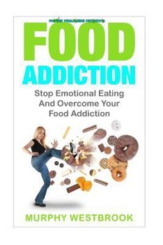 Paperback Food Addiction: Stop Emotional Eating And Overcome Your Food Addiction Book