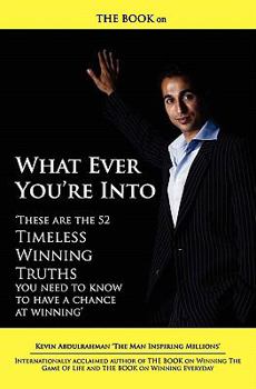 Paperback THE BOOK on What Ever You're Into: These are the 52 Timeless Winning Truths you Need To Know to have a chance at Winning Book