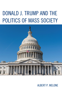 Hardcover Donald J. Trump and the Politics of Mass Society Book