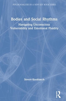 Hardcover Bodies and Social Rhythms: Navigating Unconscious Vulnerability and Emotional Fluidity Book
