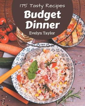 Paperback 175 Tasty Budget Dinner Recipes: Explore Budget Dinner Cookbook NOW! Book