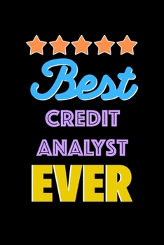 Best Credit Analyst Evers Notebook - Credit Analyst Funny Gift: Lined Notebook / Journal Gift, 120 Pages, 6x9, Soft Cover, Matte Finish