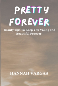 Paperback Pretty forever: Beauty tips to keep you young and beautiful forever Book