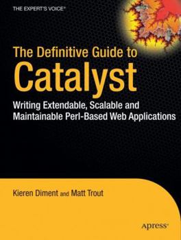 Paperback The Definitive Guide to Catalyst: Writing Extensible, Scalable and Maintainable Perl-Based Web Applications Book