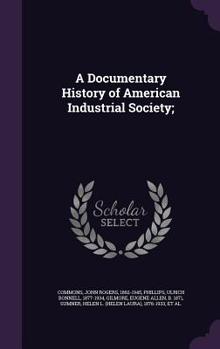 A Documentary History of American Industrial Society - Book  of the A Documentary History of American Industrial Society