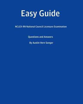 Easy Guide: Nclex-RN National Council Licensure Examination: Questions and Answers